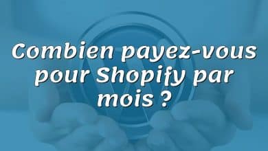 Combien payez-vous pour Shopify par mois ?