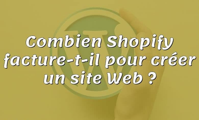 Combien Shopify facture-t-il pour créer un site Web ?