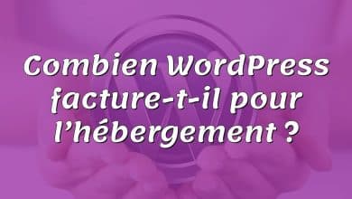 Combien WordPress facture-t-il pour l’hébergement ?