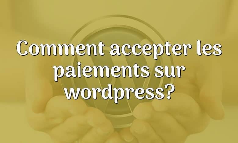 Comment accepter les paiements sur wordpress?