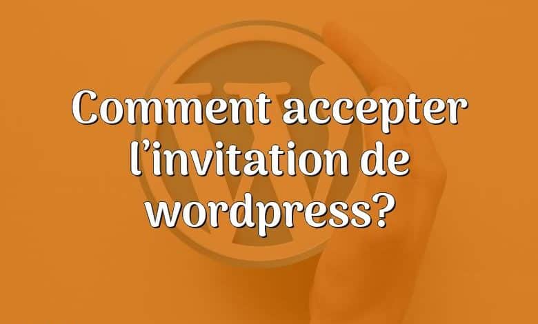 Comment accepter l’invitation de wordpress?