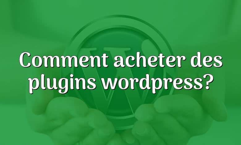Comment acheter des plugins wordpress?