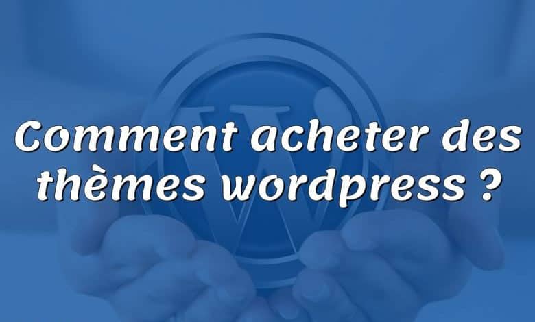 Comment acheter des thèmes wordpress ?