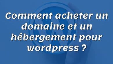 Comment acheter un domaine et un hébergement pour wordpress ?