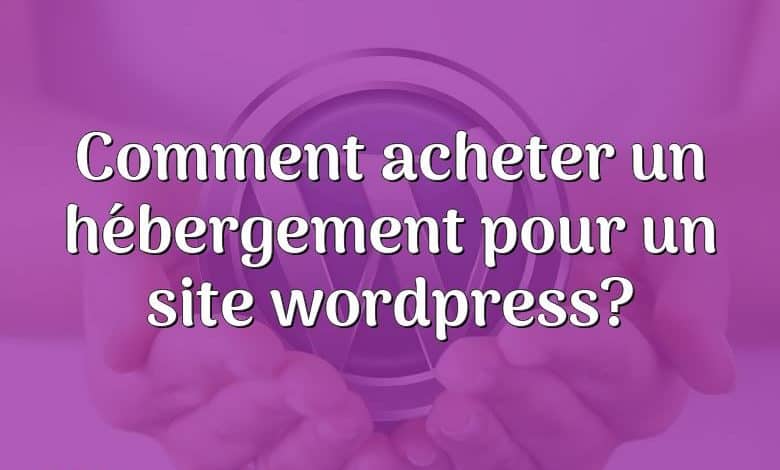 Comment acheter un hébergement pour un site wordpress?