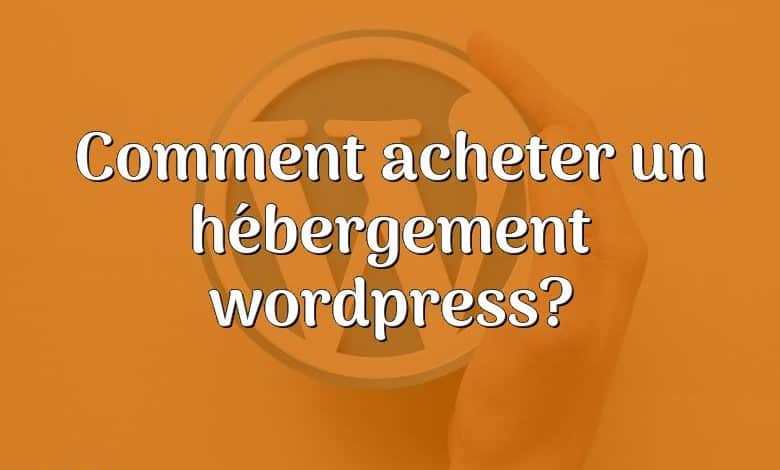 Comment acheter un hébergement wordpress?