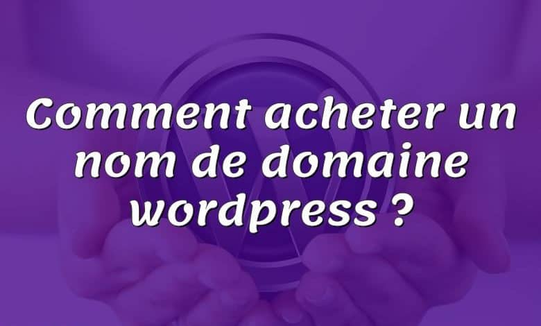 Comment acheter un nom de domaine wordpress ?