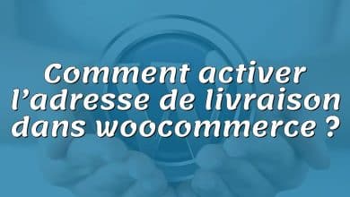 Comment activer l’adresse de livraison dans woocommerce ?