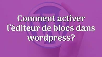 Comment activer l’éditeur de blocs dans wordpress?