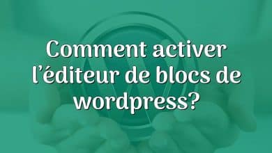 Comment activer l’éditeur de blocs de wordpress?