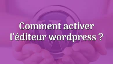 Comment activer l’éditeur wordpress ?