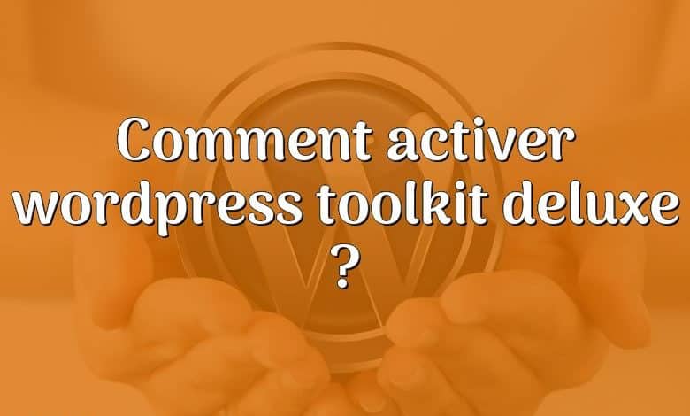 Comment activer wordpress toolkit deluxe ?