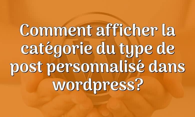 Comment afficher la catégorie du type de post personnalisé dans wordpress?