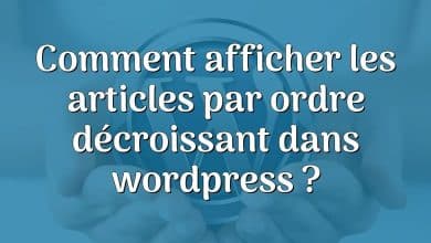 Comment afficher les articles par ordre décroissant dans wordpress ?