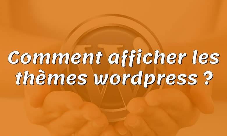 Comment afficher les thèmes wordpress ?