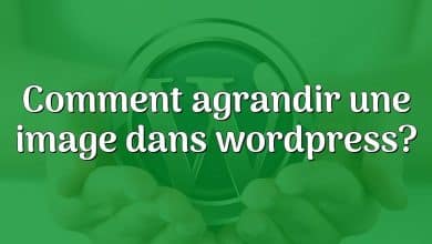 Comment agrandir une image dans wordpress?