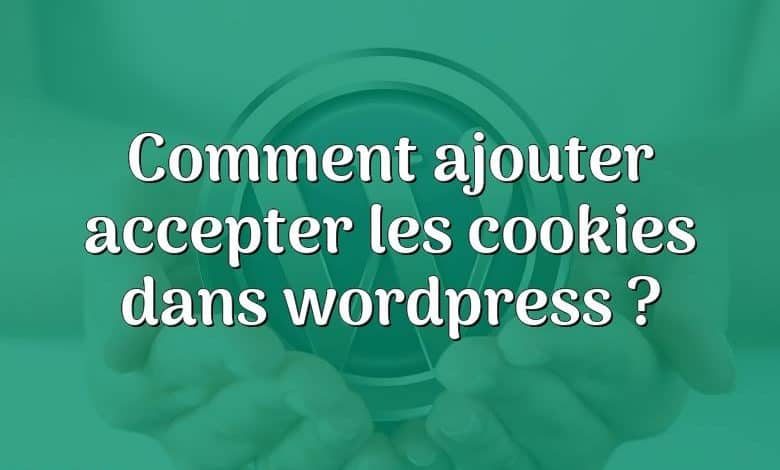 Comment ajouter accepter les cookies dans wordpress ?