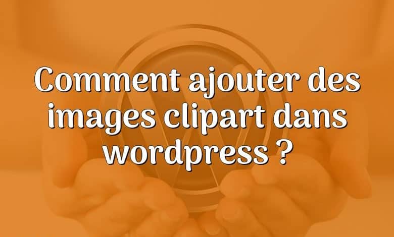 Comment ajouter des images clipart dans wordpress ?