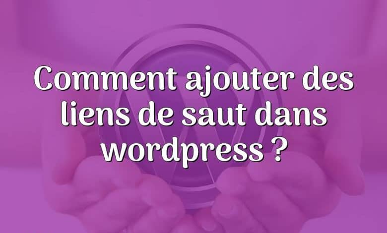 Comment ajouter des liens de saut dans wordpress ?