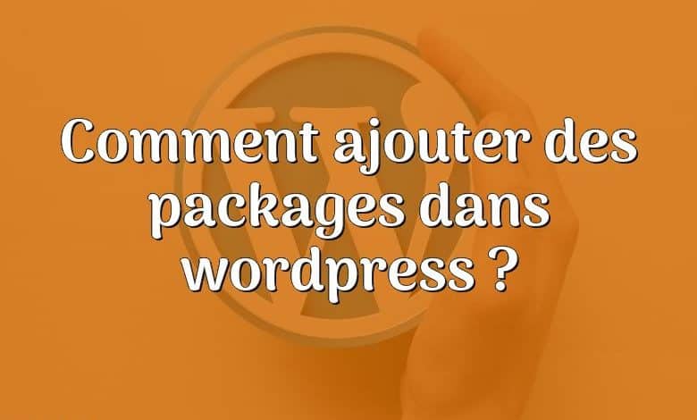 Comment ajouter des packages dans wordpress ?