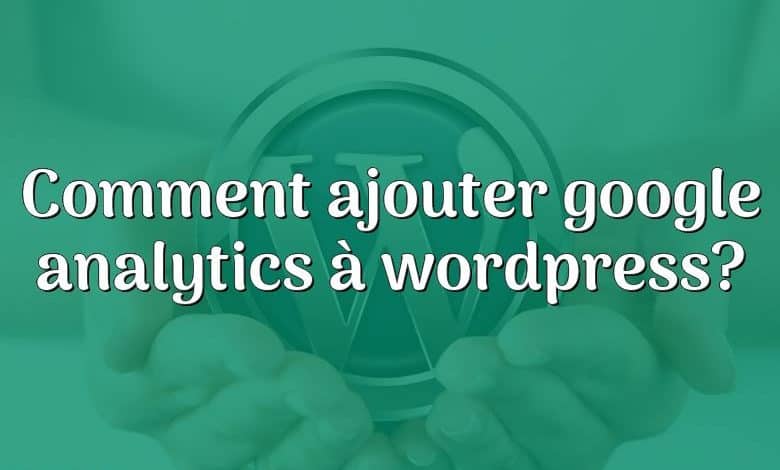 Comment ajouter google analytics à wordpress?