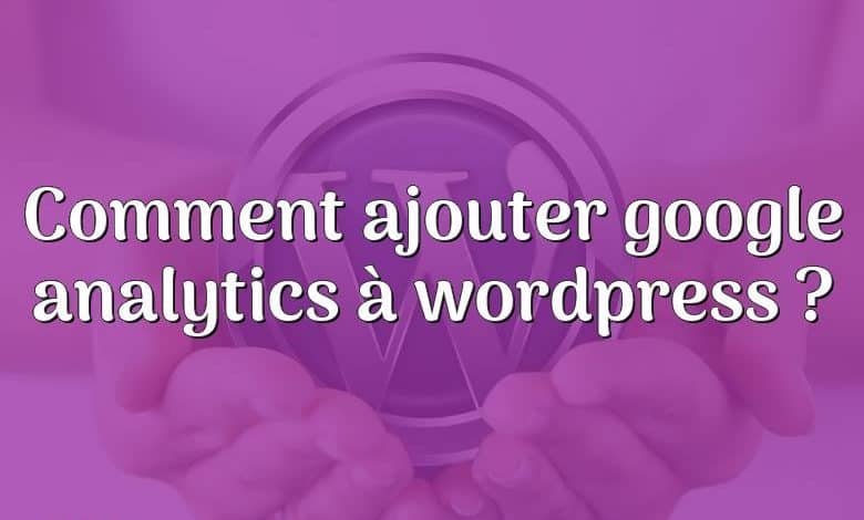 Comment ajouter google analytics à wordpress ?