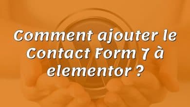 Comment ajouter le Contact Form 7 à elementor ?