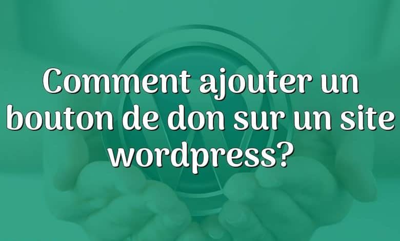 Comment ajouter un bouton de don sur un site wordpress?