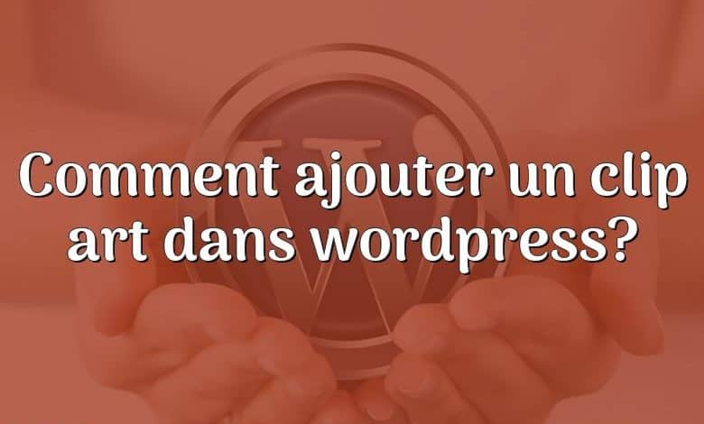 Comment ajouter un clip art dans wordpress?