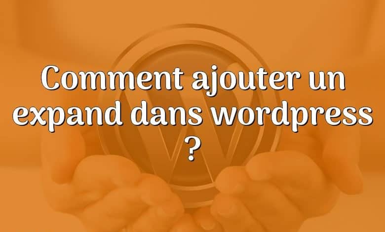 Comment ajouter un expand dans wordpress ?