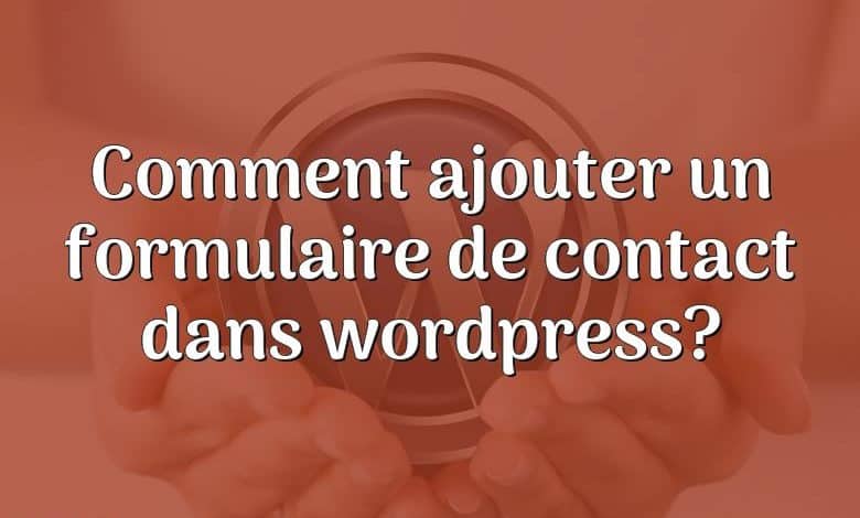 Comment ajouter un formulaire de contact dans wordpress?