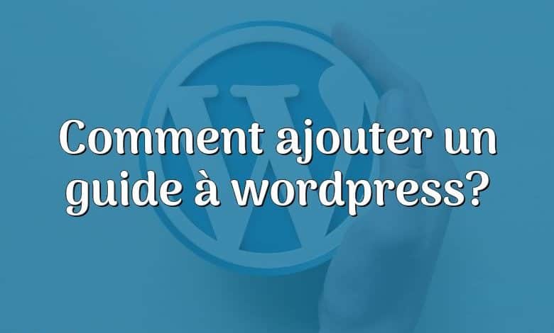 Comment ajouter un guide à wordpress?