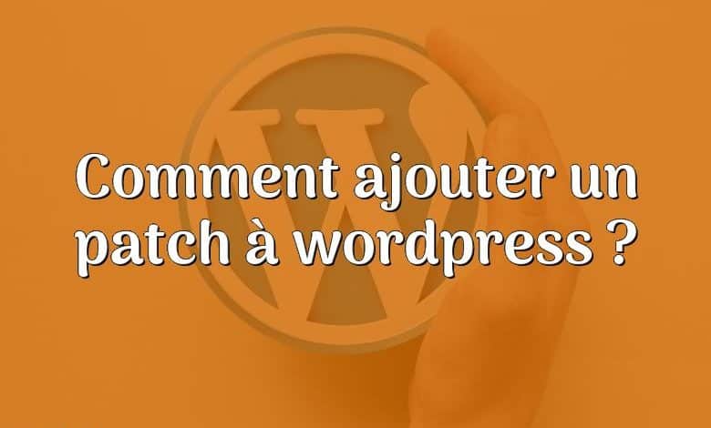 Comment ajouter un patch à wordpress ?