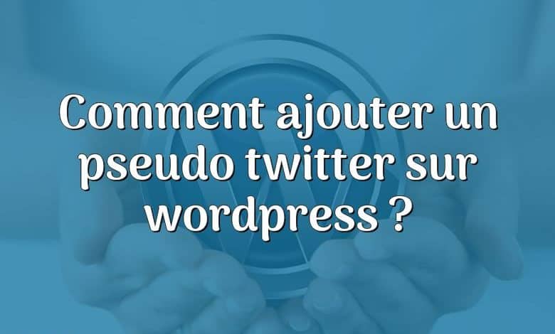 Comment ajouter un pseudo twitter sur wordpress ?