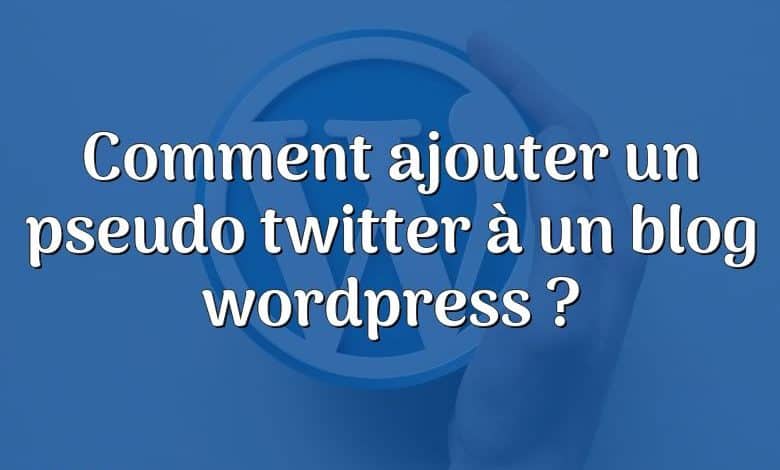 Comment ajouter un pseudo twitter à un blog wordpress ?