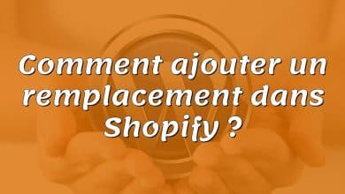 Comment ajouter un remplacement dans Shopify ?