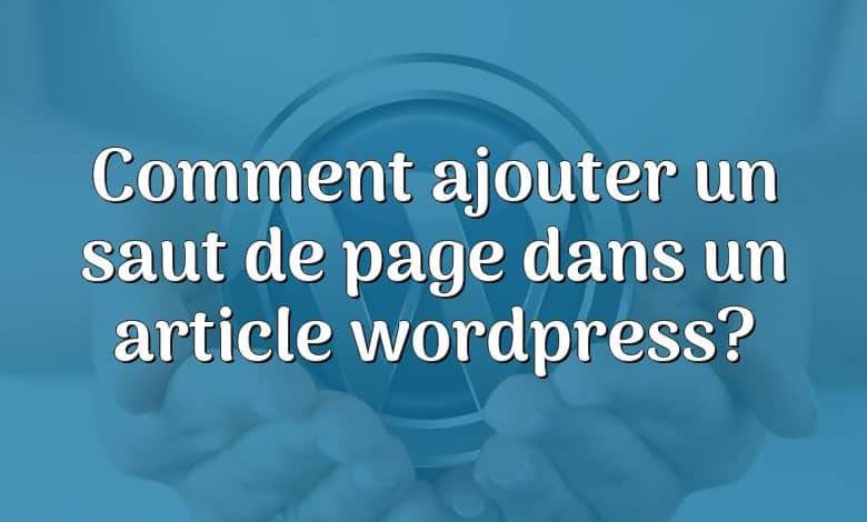 Comment ajouter un saut de page dans un article wordpress?