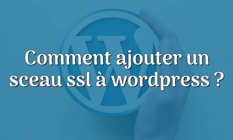 Comment ajouter un sceau ssl à wordpress ?