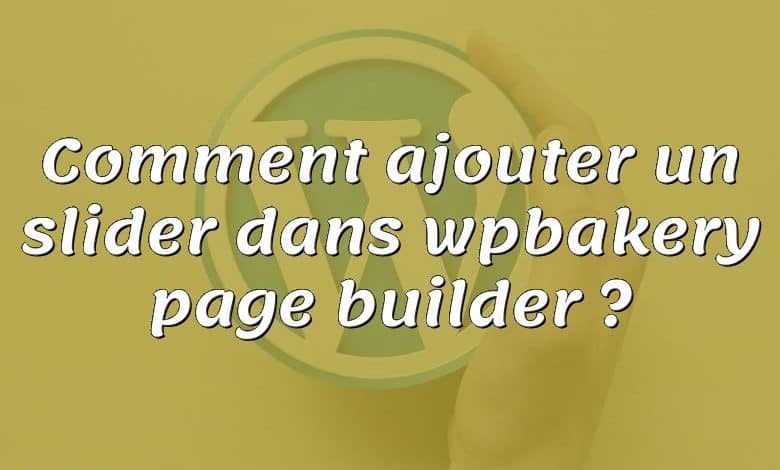 Comment ajouter un slider dans wpbakery page builder ?