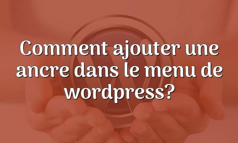 Comment ajouter une ancre dans le menu de wordpress?