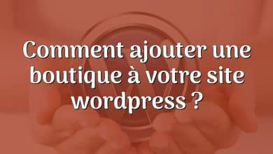 Comment ajouter une boutique à votre site wordpress ?