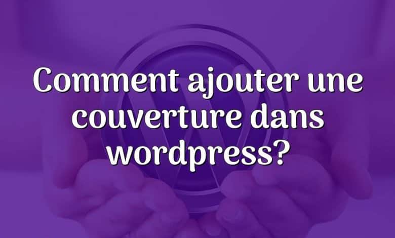 Comment ajouter une couverture dans wordpress?