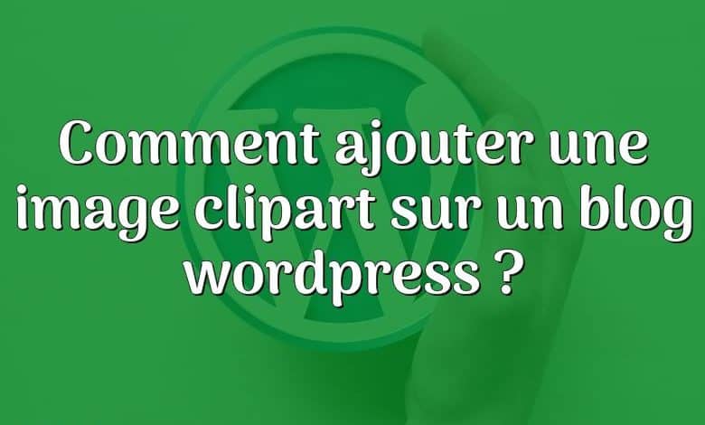 Comment ajouter une image clipart sur un blog wordpress ?