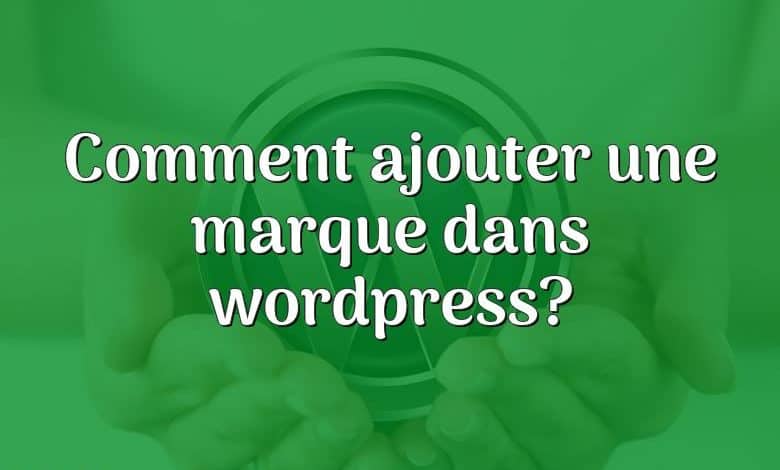 Comment ajouter une marque dans wordpress?