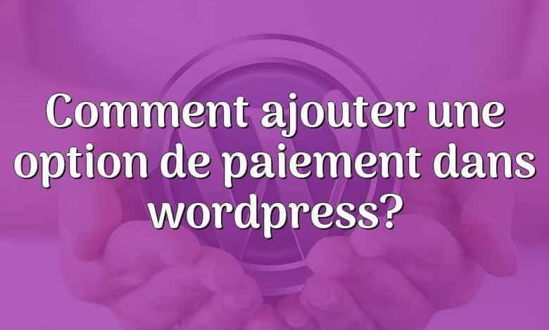 Comment ajouter une option de paiement dans wordpress?