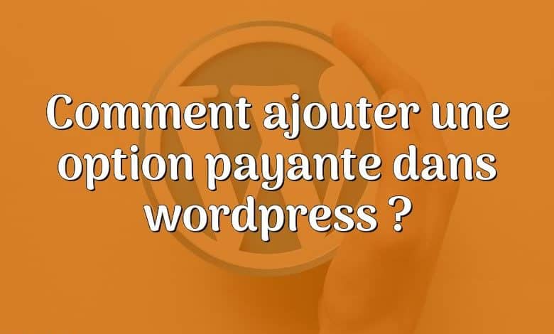 Comment ajouter une option payante dans wordpress ?