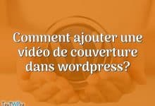 Comment ajouter une vidéo de couverture dans wordpress?