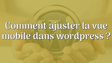 Comment ajuster la vue mobile dans wordpress ?