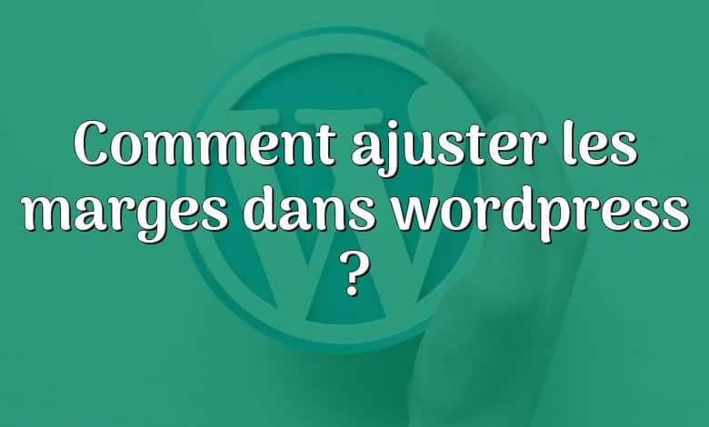 Comment ajuster les marges dans wordpress ?