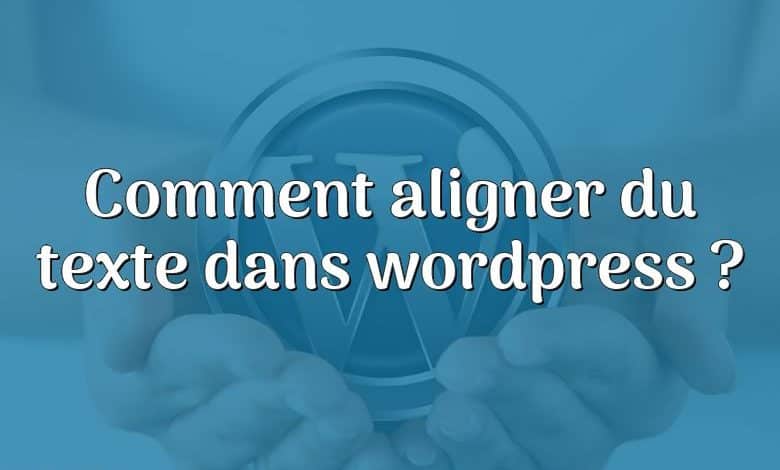 Comment aligner du texte dans wordpress ?